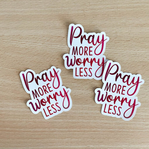 Pray More Worry Less - Vinyl Sticker