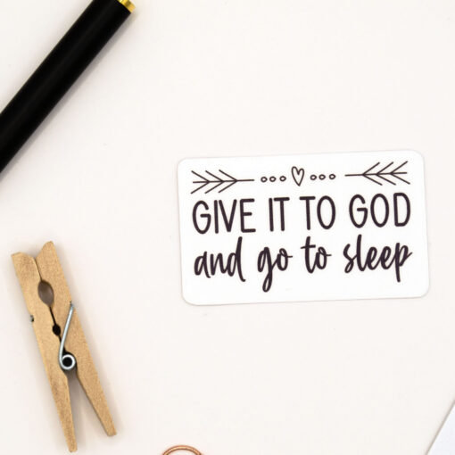 Give it to God and go to Sleep - Vinyl Sticker